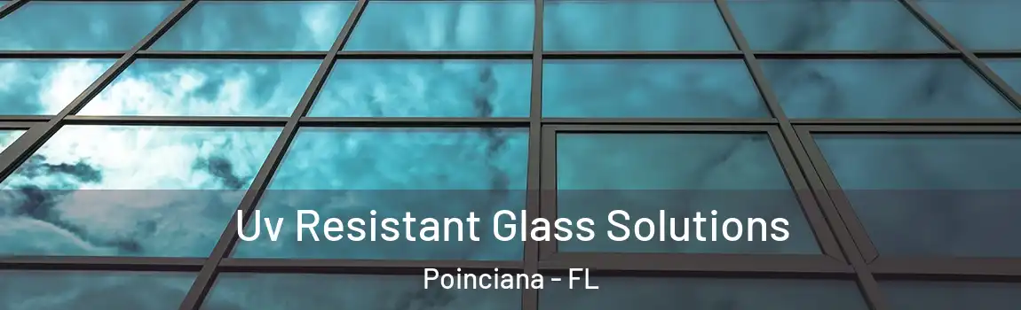 Uv Resistant Glass Solutions Poinciana - FL